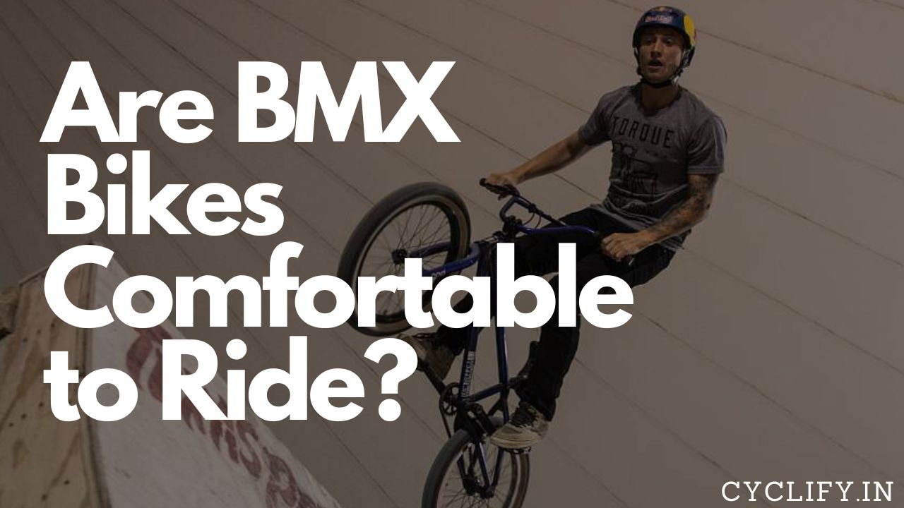 Are BMX Bikes Comfortable to Ride